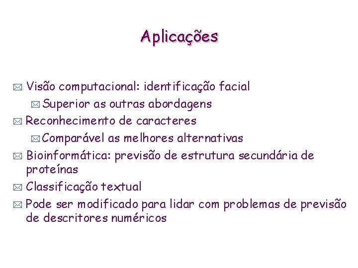 Aplicações Visão computacional: identificação facial * Superior as outras abordagens * Reconhecimento de caracteres