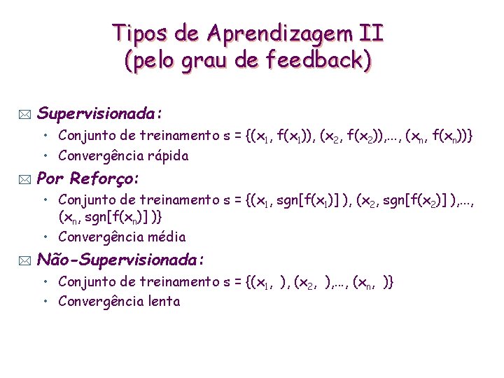 Tipos de Aprendizagem II (pelo grau de feedback) * Supervisionada: • Conjunto de treinamento