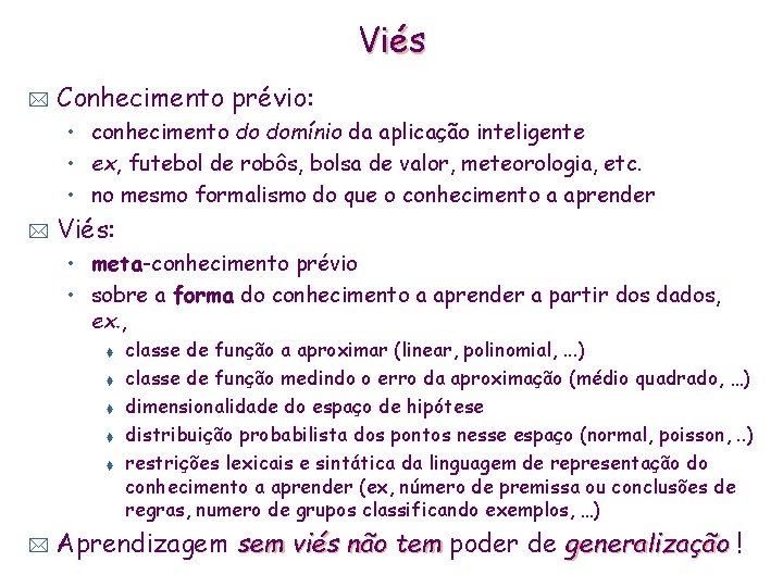 Viés * Conhecimento prévio: • conhecimento do domínio da aplicação inteligente • ex, futebol