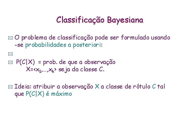 Classificação Bayesiana * O problema de classificação pode ser formulado usando -se probabilidades a
