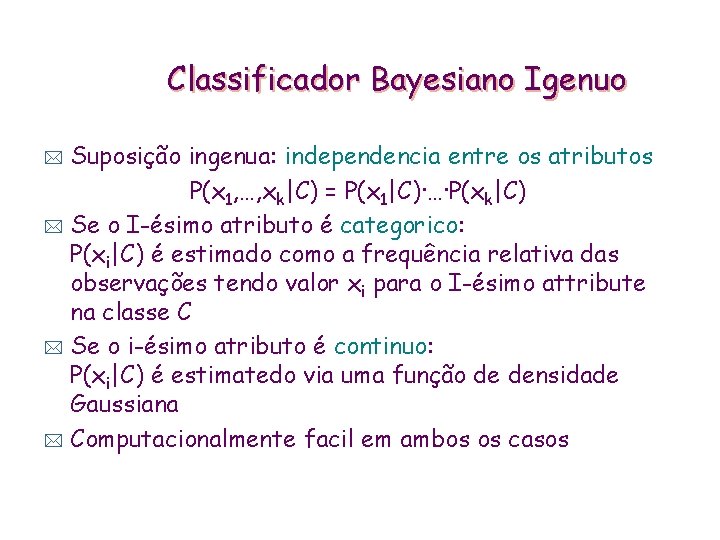 Classificador Bayesiano Igenuo Suposição ingenua: independencia entre os atributos P(x 1, …, xk|C) =