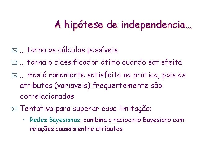 A hipótese de independencia… * … torna os cálculos possíveis * … torna o