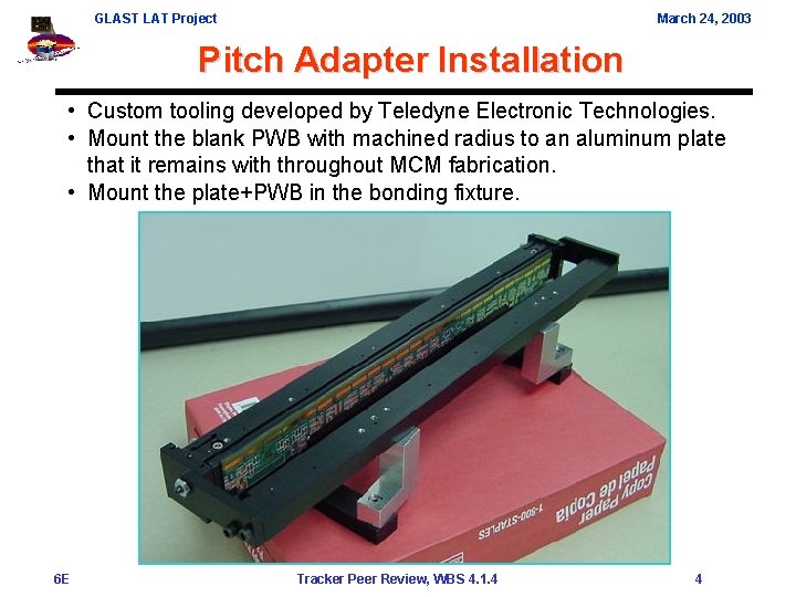 GLAST LAT Project March 24, 2003 Pitch Adapter Installation • Custom tooling developed by