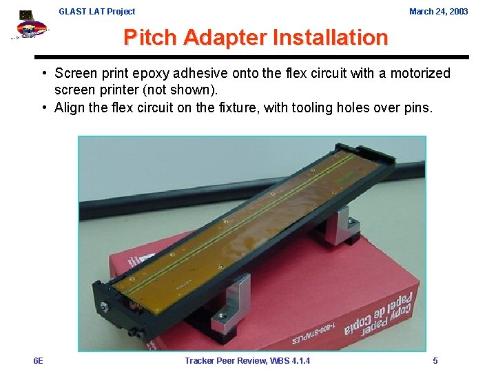 GLAST LAT Project March 24, 2003 Pitch Adapter Installation • Screen print epoxy adhesive