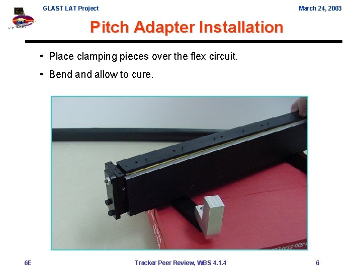 GLAST LAT Project March 24, 2003 Pitch Adapter Installation • Place clamping pieces over