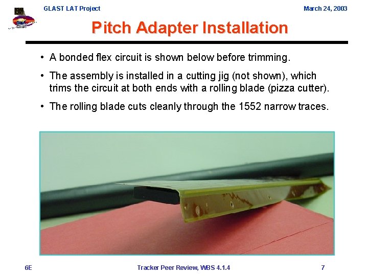 GLAST LAT Project March 24, 2003 Pitch Adapter Installation • A bonded flex circuit