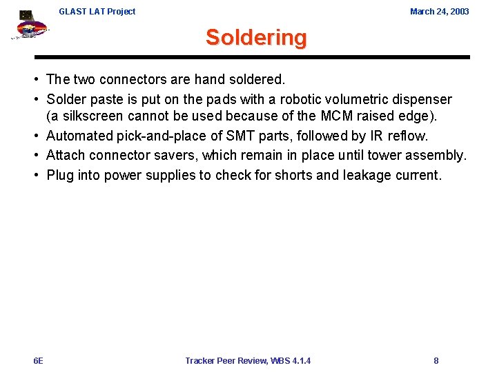 GLAST LAT Project March 24, 2003 Soldering • The two connectors are hand soldered.