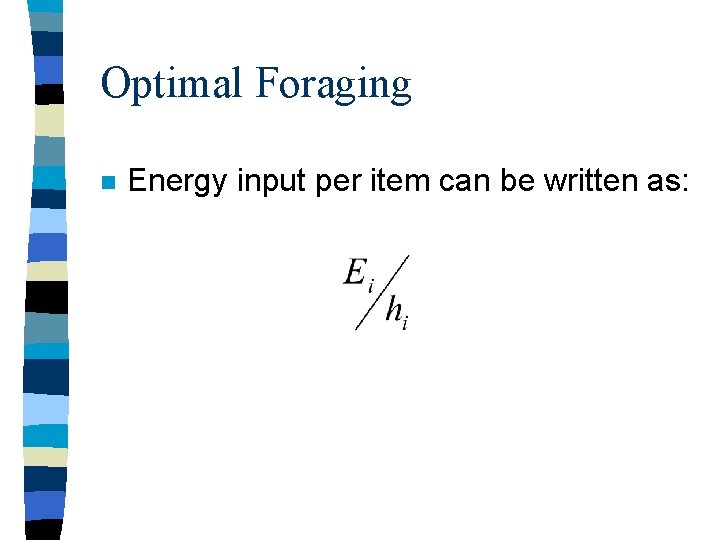 Optimal Foraging n Energy input per item can be written as: 