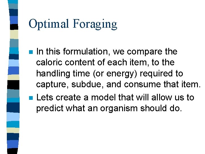 Optimal Foraging n n In this formulation, we compare the caloric content of each