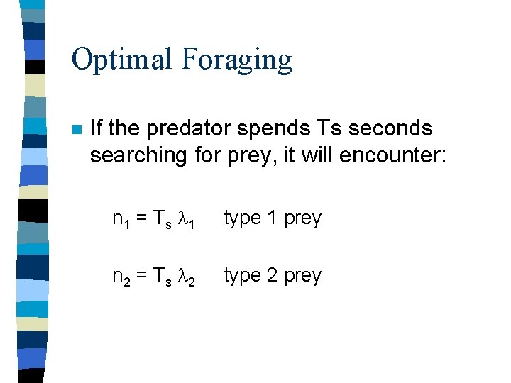Optimal Foraging n If the predator spends Ts seconds searching for prey, it will