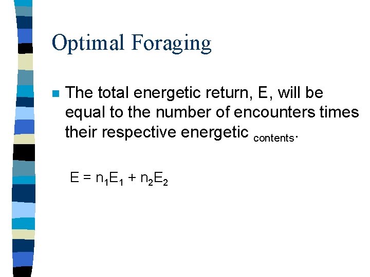Optimal Foraging n The total energetic return, E, will be equal to the number