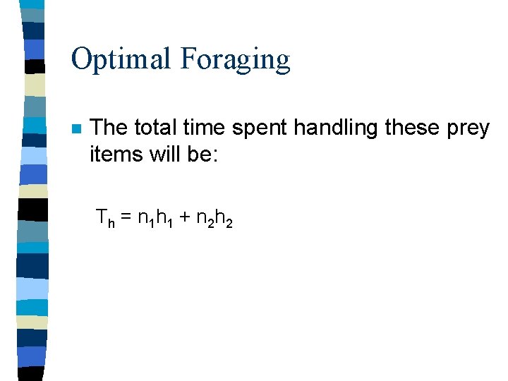 Optimal Foraging n The total time spent handling these prey items will be: T