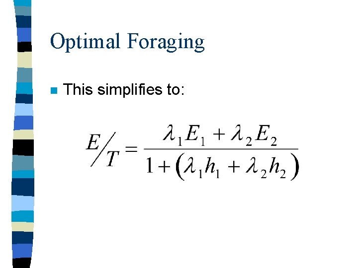 Optimal Foraging n This simplifies to: 