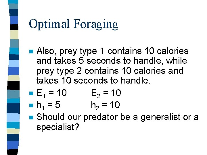 Optimal Foraging n n Also, prey type 1 contains 10 calories and takes 5