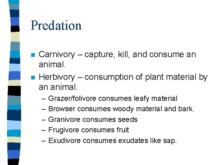 Predation n n Carnivory – capture, kill, and consume an animal. Herbivory – consumption