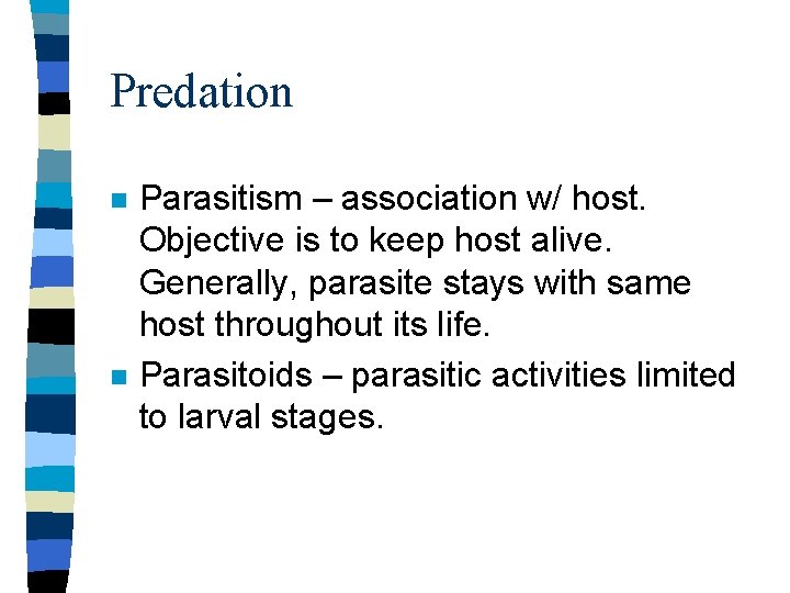 Predation n n Parasitism – association w/ host. Objective is to keep host alive.