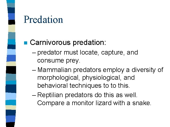 Predation n Carnivorous predation: – predator must locate, capture, and consume prey. – Mammalian