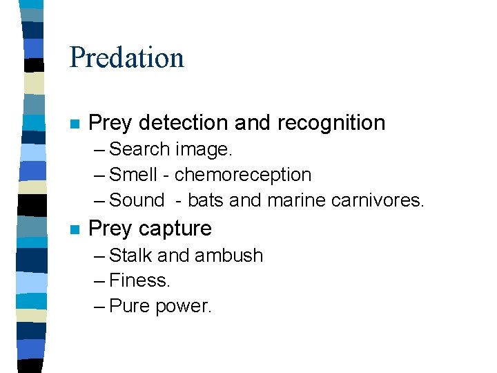 Predation n Prey detection and recognition – Search image. – Smell - chemoreception –