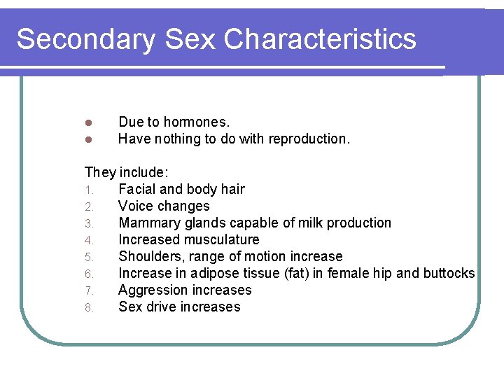 Secondary Sex Characteristics l l Due to hormones. Have nothing to do with reproduction.