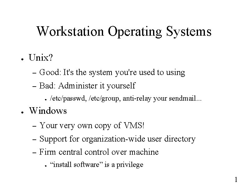 Workstation Operating Systems ● Unix? – Good: It's the system you're used to using