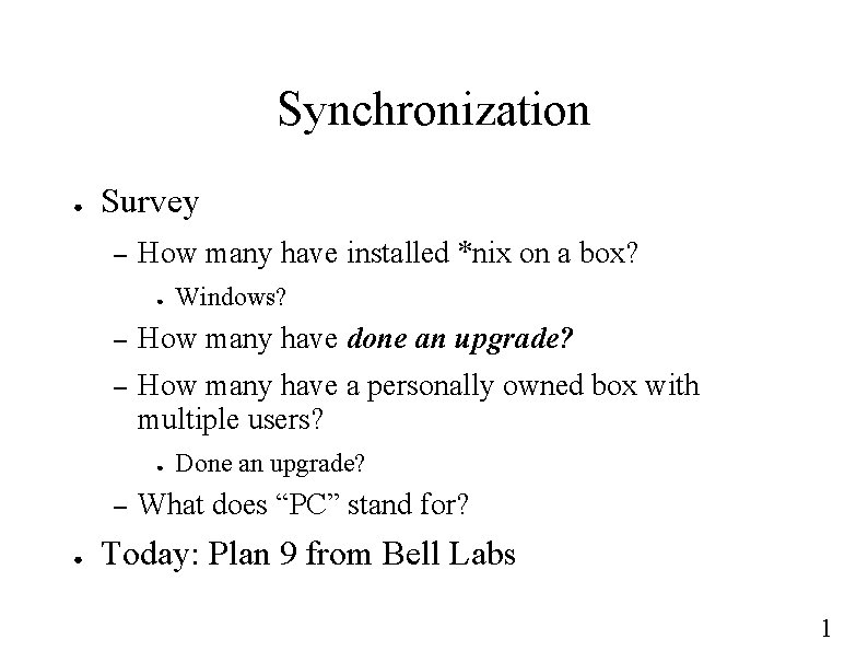 Synchronization ● Survey – How many have installed *nix on a box? ● –