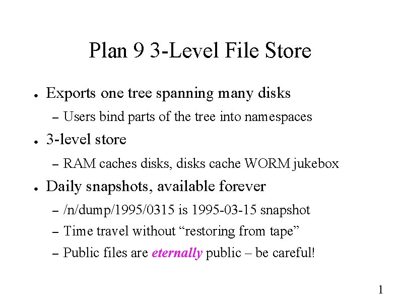 Plan 9 3 -Level File Store ● Exports one tree spanning many disks –