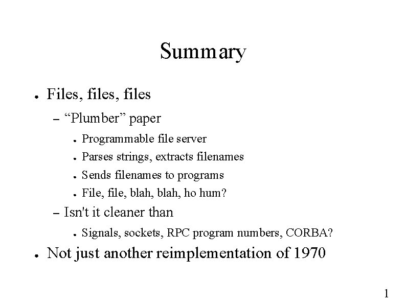 Summary ● Files, files – “Plumber” paper ● ● – Isn't it cleaner than