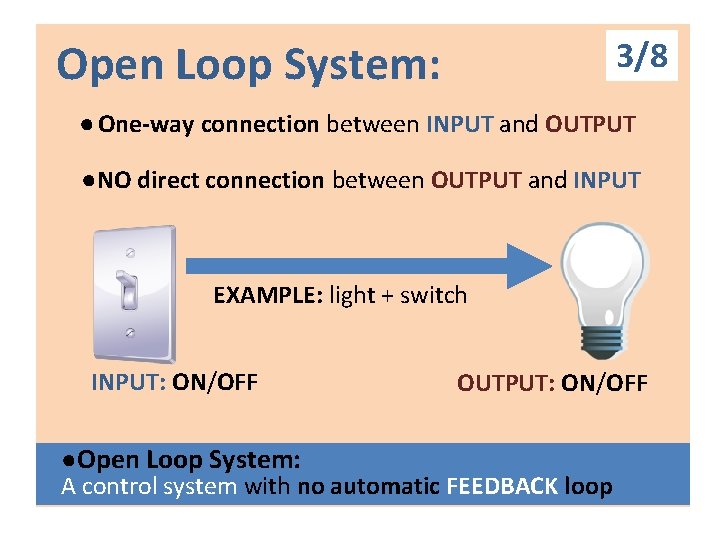 3/8 Open Loop System: ● One-way connection between INPUT and OUTPUT ●NO direct connection 3/8 Open Loop System: ● One-way connection between INPUT and OUTPUT ●NO direct connection