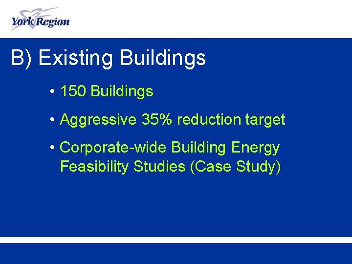 B) Existing Buildings • 150 Buildings • Aggressive 35% reduction target • Corporate-wide Building