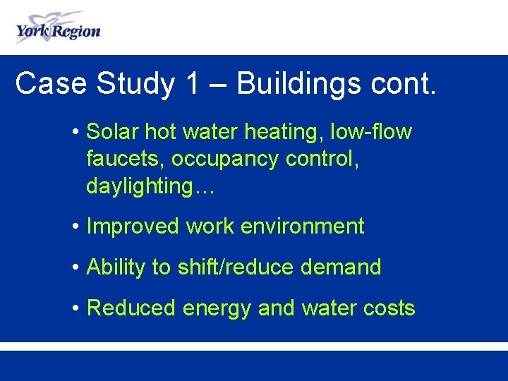 Case Study 1 – Buildings cont. • Solar hot water heating, low-flow faucets, occupancy