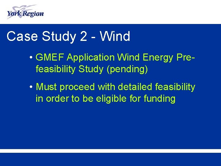 Case Study 2 - Wind • GMEF Application Wind Energy Prefeasibility Study (pending) •