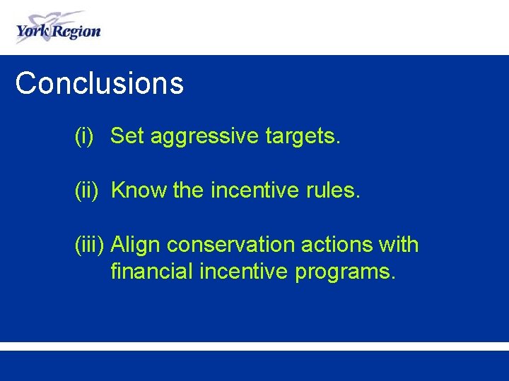 Conclusions (i) Set aggressive targets. (ii) Know the incentive rules. (iii) Align conservation actions