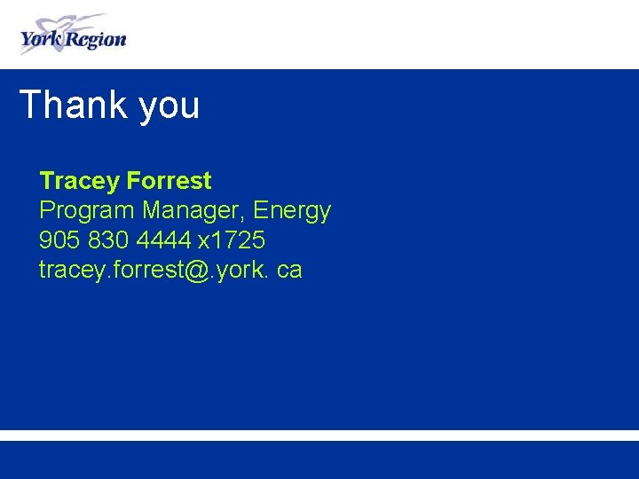 Thank you Tracey Forrest Program Manager, Energy 905 830 4444 x 1725 tracey. forrest@.