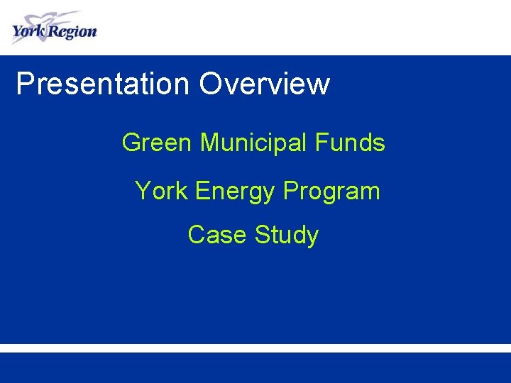 Presentation Overview Green Municipal Funds York Energy Program Case Study 