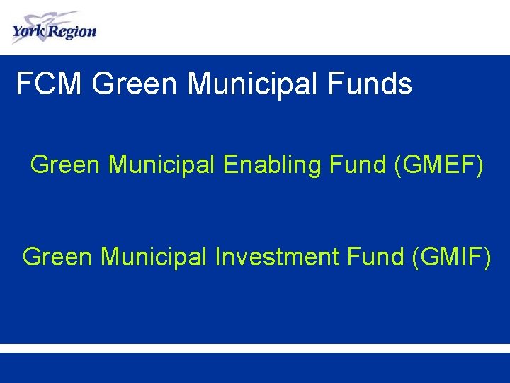 FCM Green Municipal Funds Green Municipal Enabling Fund (GMEF) Green Municipal Investment Fund (GMIF)