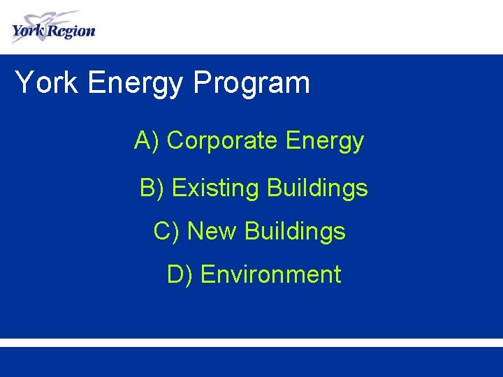 York Energy Program A) Corporate Energy B) Existing Buildings C) New Buildings D) Environment