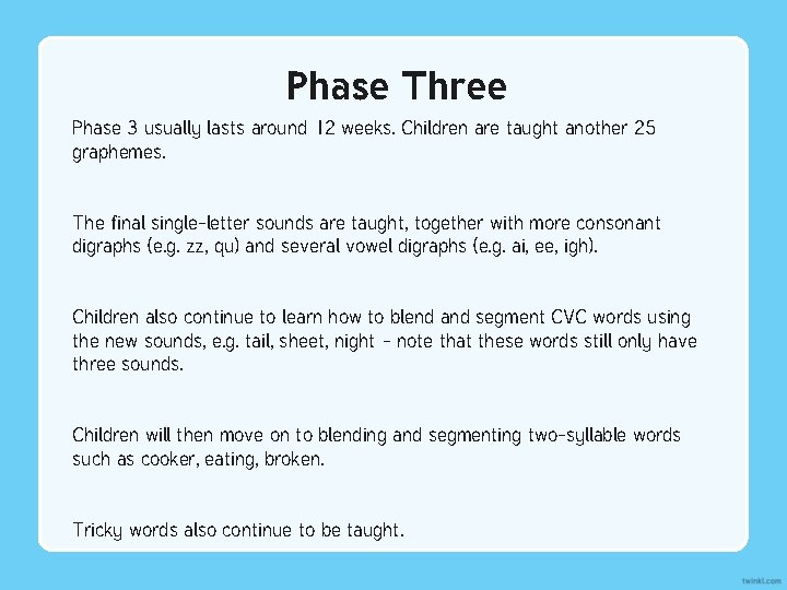 Phase Three Phase 3 usually lasts around 12 weeks. Children are taught another 25