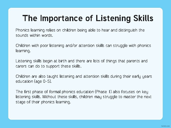 The Importance of Listening Skills Phonics learning relies on children being able to hear