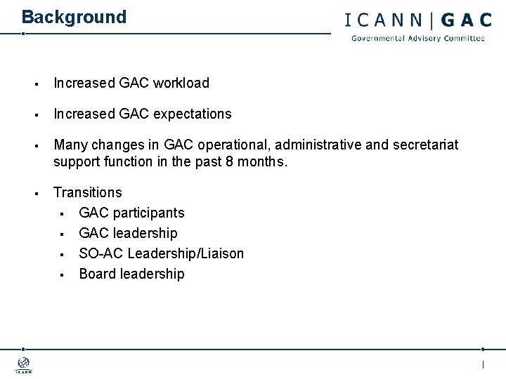Background § Increased GAC workload § Increased GAC expectations § Many changes in GAC