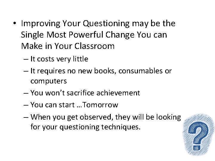  • Improving Your Questioning may be the Single Most Powerful Change You can