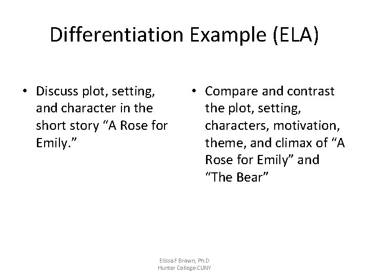 Differentiation Example (ELA) • Discuss plot, setting, and character in the short story “A