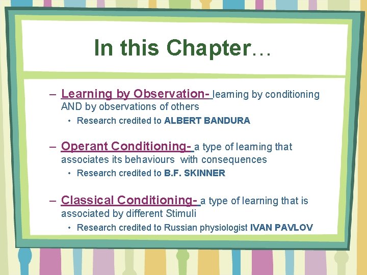 In this Chapter… – Learning by Observation- learning by conditioning AND by observations of