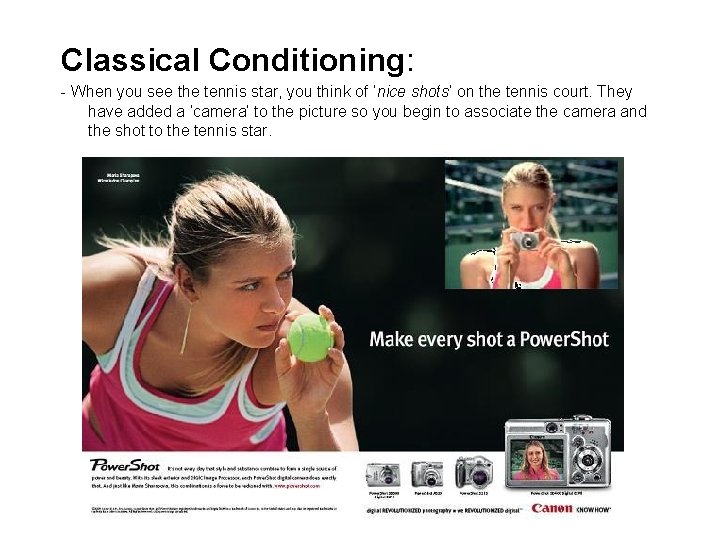 Classical Conditioning: - When you see the tennis star, you think of ‘nice shots’