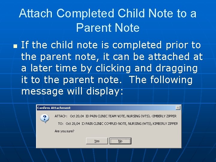 Attach Completed Child Note to a Parent Note n If the child note is