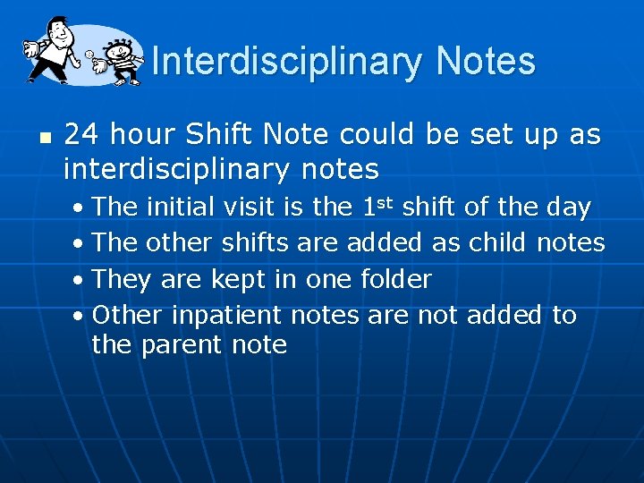 Interdisciplinary Notes n 24 hour Shift Note could be set up as interdisciplinary notes