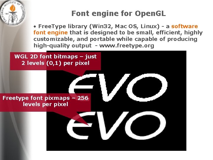 Font engine for Open. GL • Free. Type library (Win 32, Mac OS, Linux)