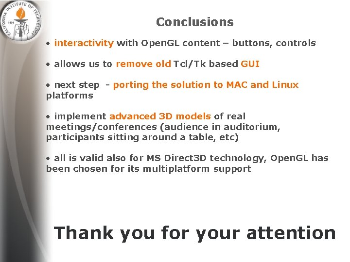 Conclusions • interactivity with Open. GL content – buttons, controls • allows us to
