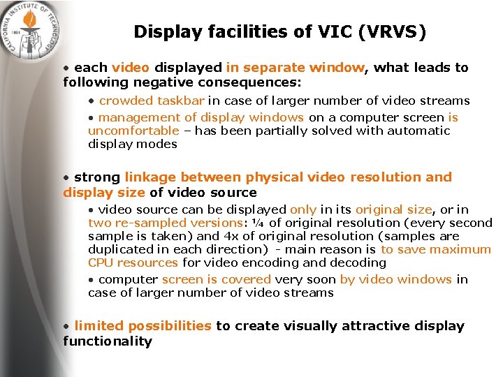Display facilities of VIC (VRVS) • each video displayed in separate window, what leads