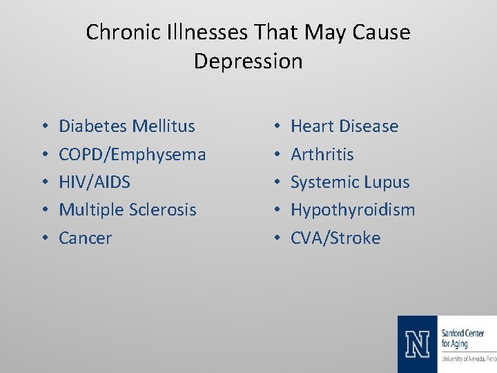 Chronic Illnesses That May Cause Depression • • • Diabetes Mellitus COPD/Emphysema HIV/AIDS Multiple
