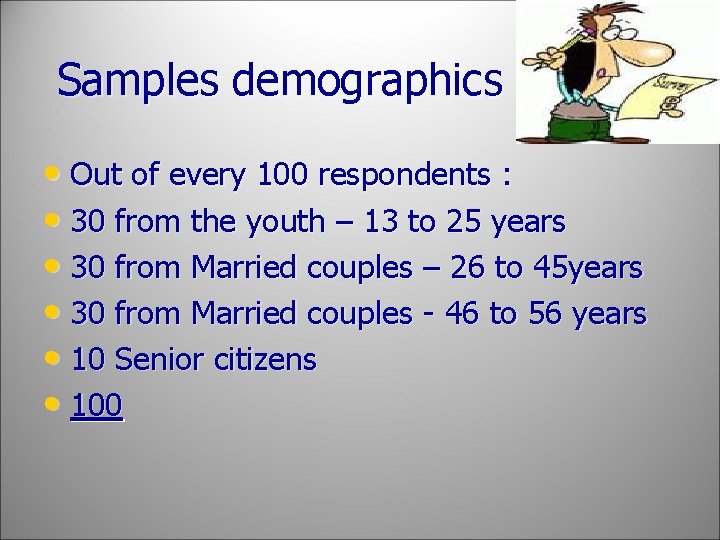  Samples demographics • Out of every 100 respondents : • 30 from the